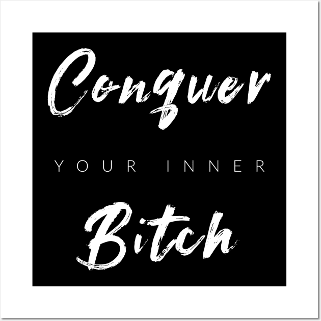 Conquer Your Inner B$tch Wall Art by TextyTeez